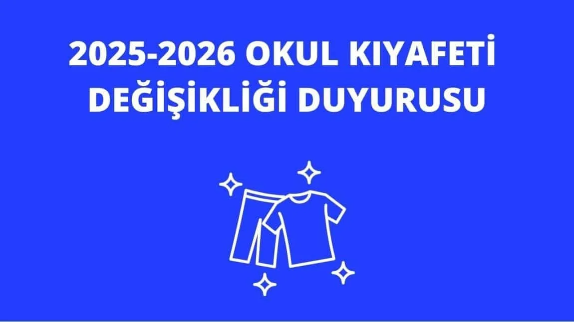 2025-2026 EĞİTİM ÖĞRETİM YILI OKUL KIYAFETİ DEĞİŞİKLİĞİ