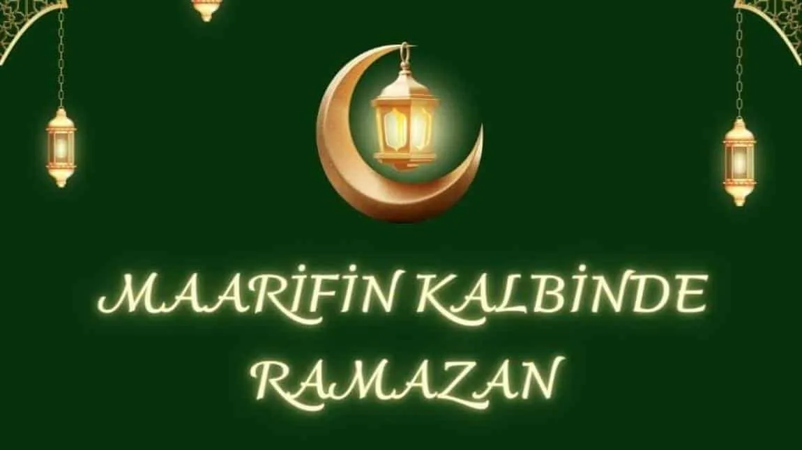 MAARİFİN KALBİNDE RAMAZAN ETKİNLİKLERİ