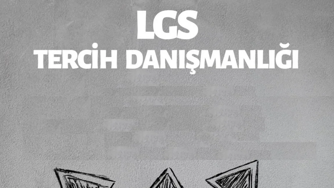 OKULUMUZDA LGS TERCİH DANIŞMANLIĞI KURULMUŞTUR